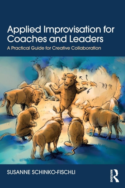 Book cover of: Applied Improvisation for Coaches and Leaders. By: Susanne Schinko-Fischli