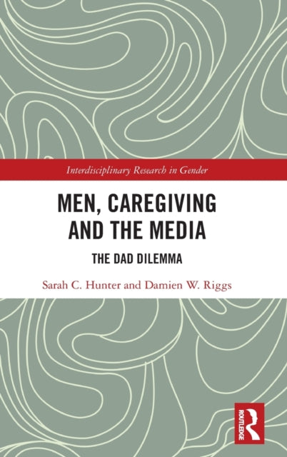Book cover of: Men, Caregiving and the Media. By: Sarah C. Hunter