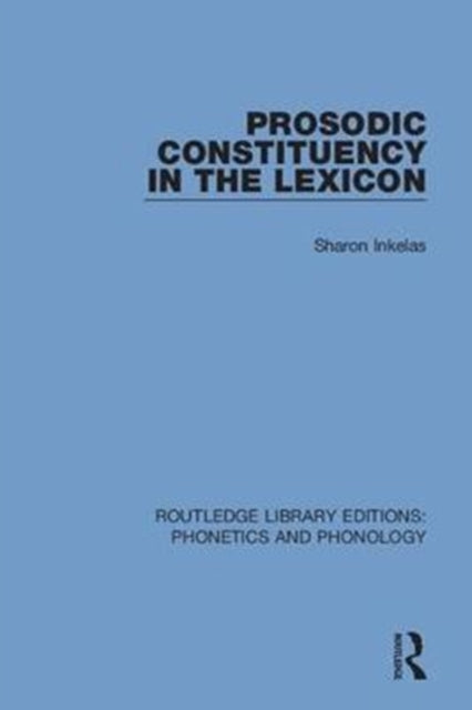 Book cover of: Prosodic Constituency in the Lexicon. By: Sharon Inkelas