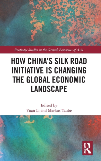 Book cover of: How China's Silk Road Initiative is Changing the Global Economic Landscape. By: Yuan Li
