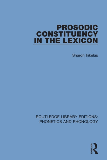 Book cover of: Prosodic Constituency in the Lexicon. By: Sharon Inkelas