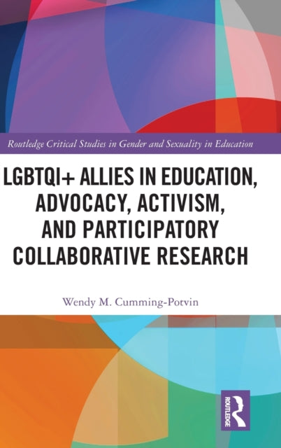 Book cover of: LGBTQI+ Allies in Education, Advocacy, Activism, and Participatory Collaborative Research. By: Wendy Cumming-Potvin