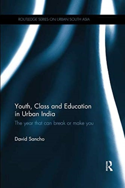 Book cover of: Youth, Class and Education in Urban India. By: David Sancho