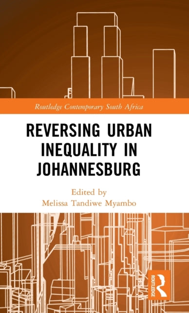 Book cover of: Reversing Urban Inequality in Johannesburg. By: Melissa Tandiwe Myambo