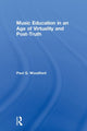 Book cover of: Music Education in an Age of Virtuality and Post-Truth. By: Paul Woodford