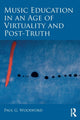 Book cover of: Music Education in an Age of Virtuality and Post-Truth. By: Paul Woodford
