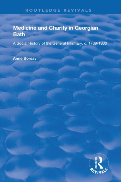 Book cover of: Medicine and Charity in Georgian Bath. By: Anne Borsay