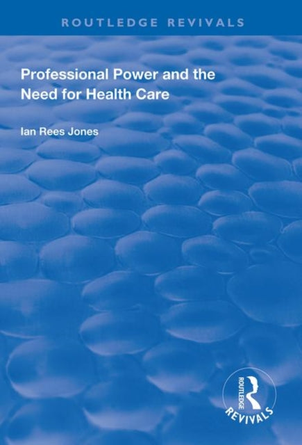 Book cover of: Professional Power and the Need for Health Care. By: Ian Reese Jones