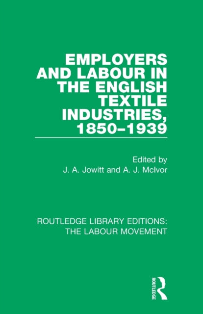 Book cover of: Employers and Labour in the English Textile Industries, 1850-1939