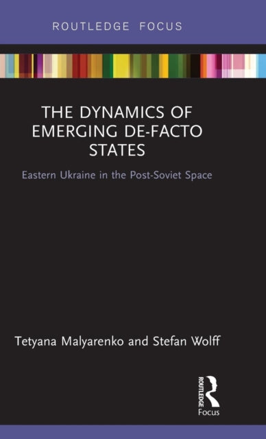 Book cover of: Dynamics of Emerging De-Facto States. By: Tetyana Malyarenko