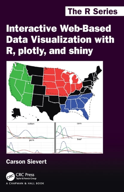 Book cover of: Interactive Web-Based Data Visualization with R, plotly, and shiny. By: Carson Sievert