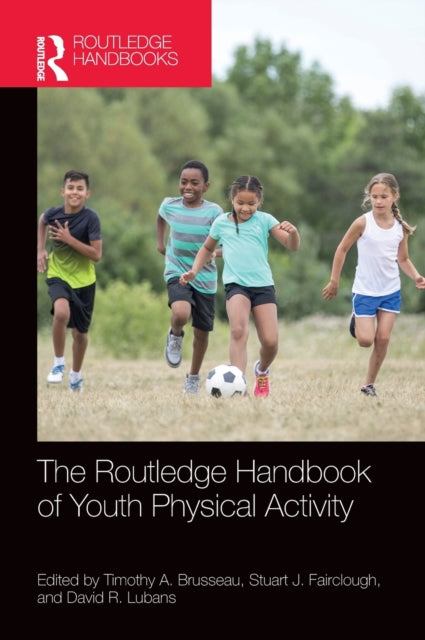 Book cover of: Routledge Handbook of Youth Physical Activity. By: Timothy A. Brusseau
