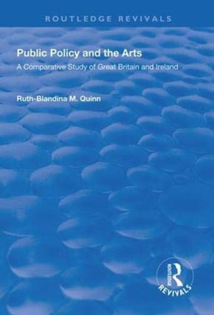 Book cover of: Public Policy and the Arts: A Comparative Study of Great Britain and Ireland. By: Ruth-Blandina M. Quinn