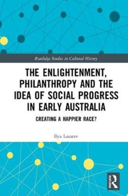 Book cover of: Enlightenment, Philanthropy and the Idea of Social Progress in Early Australia. By: Ilya Lazarev