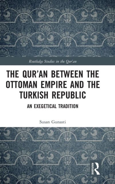 Book cover of: Qur'an between the Ottoman Empire and the Turkish Republic. By: Susan Gunasti