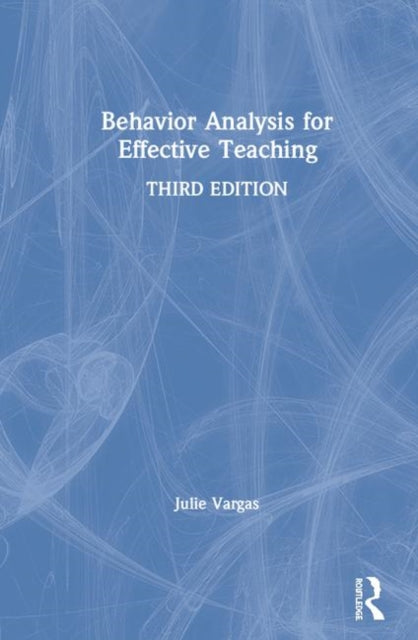 Book cover of: Behavior Analysis for Effective Teaching. By: Julie S. Vargas