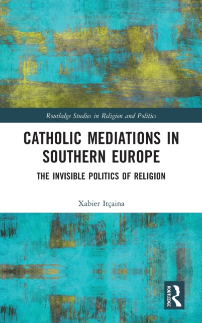 Book cover of: Catholic Mediations in Southern Europe. By: Xabier Itçaina
