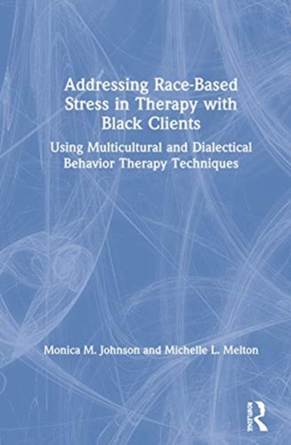 Book cover of: Addressing Race-Based Stress in Therapy with Black Clients. By: Monica M. Johnson