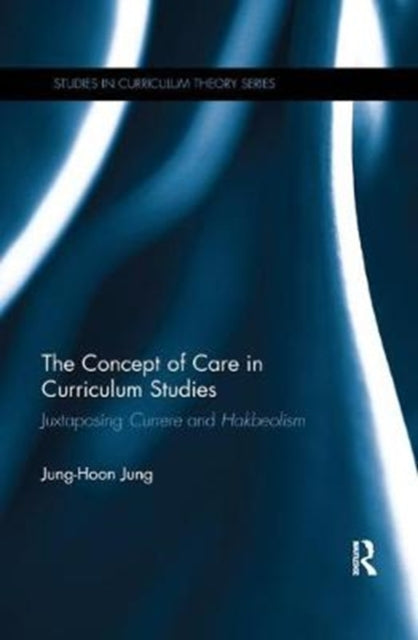 Book cover of: Concept of Care in Curriculum Studies. By: Jung-Hoon Jung