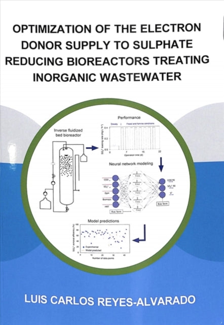 Book cover of: Optimization of the Electron Donor Supply to Sulphate Reducing Bioreactors Treating Inorganic Wastewater. By: Luis Carlos Reyes-Alvarado