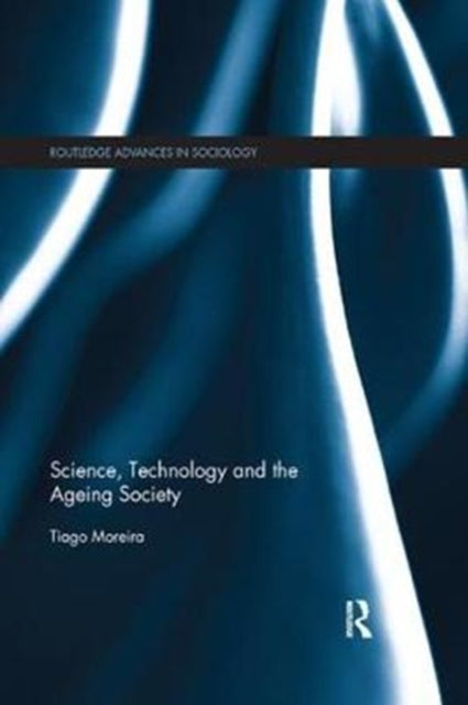 Book cover of: Science, Technology and the Ageing Society. By: Tiago Moreira