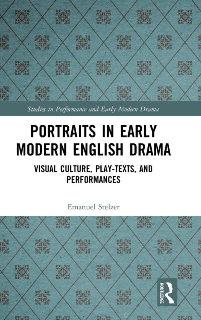 Book cover of: Portraits in Early Modern English Drama. By: Emanuel Stelzer