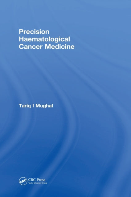 Book cover of: Precision Haematological Cancer Medicine. By: Tariq Mughal