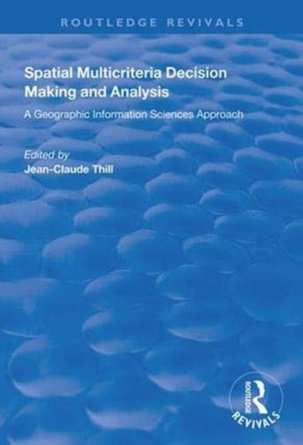 Book cover of: Spatial Multicriteria Decision Making and Analysis. By: Jean-Claude Thill