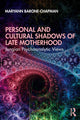 Book cover of: Personal and Cultural Shadows of Late Motherhood. By: Maryann Barone-Chapman