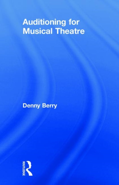 Book cover of: Auditioning for Musical Theatre. By: Denny Berry