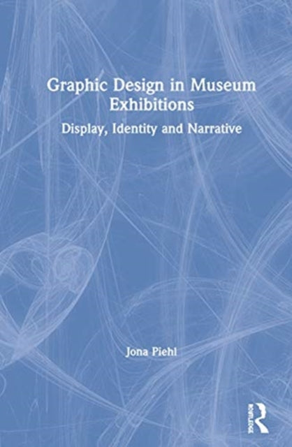 Book cover of: Graphic Design in Museum Exhibitions. By: Jona Piehl