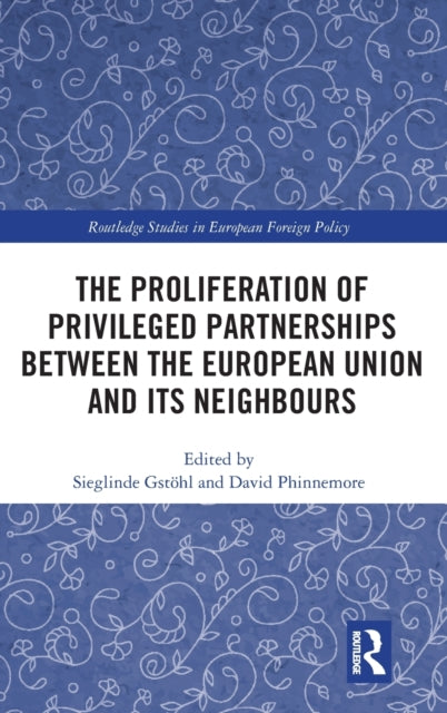 Book cover of: Proliferation of Privileged Partnerships between the European Union and its Neighbours. By: Sieglinde Gstöhl