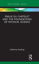 Book cover of: Emilie Du Chatelet and the Foundations of Physical Science. By: Katherine Brading