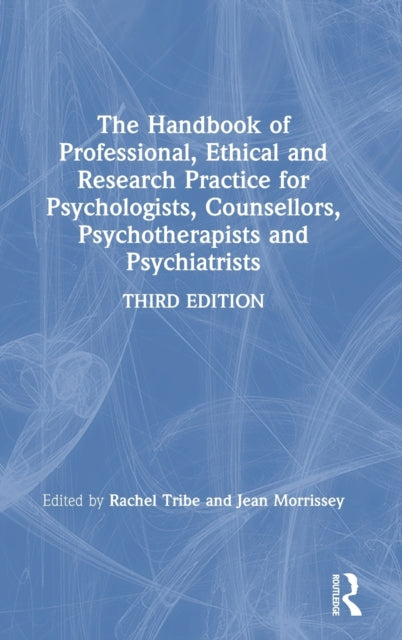 Book cover of: Handbook of Professional Ethical and Research Practice for Psychologists, Counsellors, Psychotherapists and Psychiatrists. By: Rachel Tribe