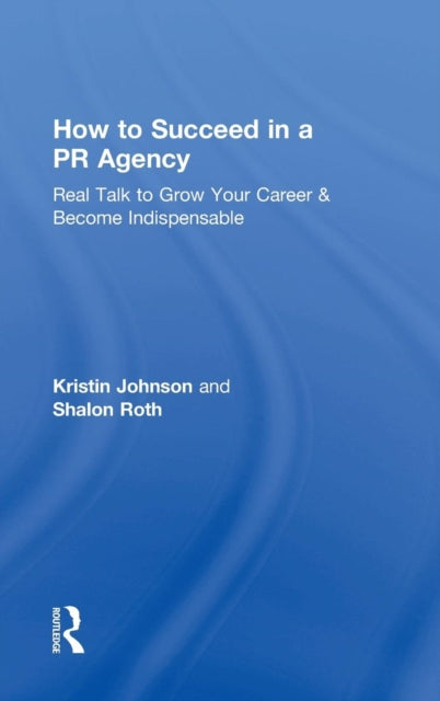 Book cover of: How to Succeed in a PR Agency. By: Kristin Johnson