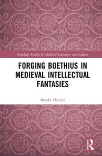 Book cover of: Forging Boethius in Medieval Intellectual Fantasies. By: Brooke Hunter