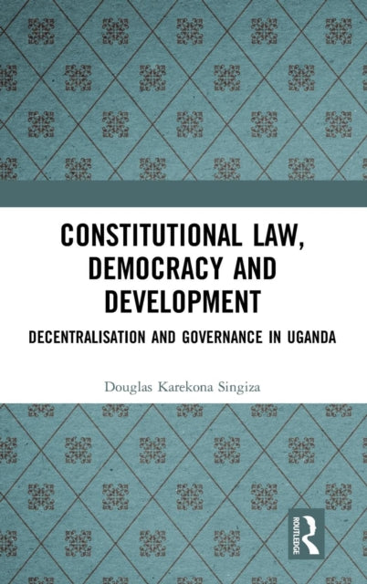 Book cover of: Constitutional Law, Democracy and Development. By: Douglas Singiza