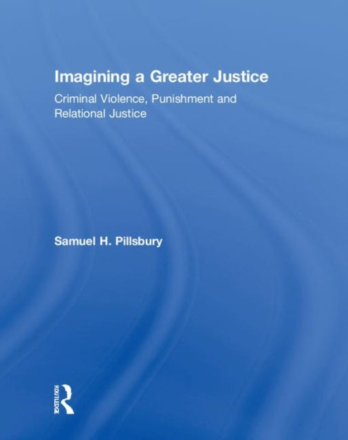 Book cover of: Imagining a Greater Justice. By: Samuel H. Pillsbury