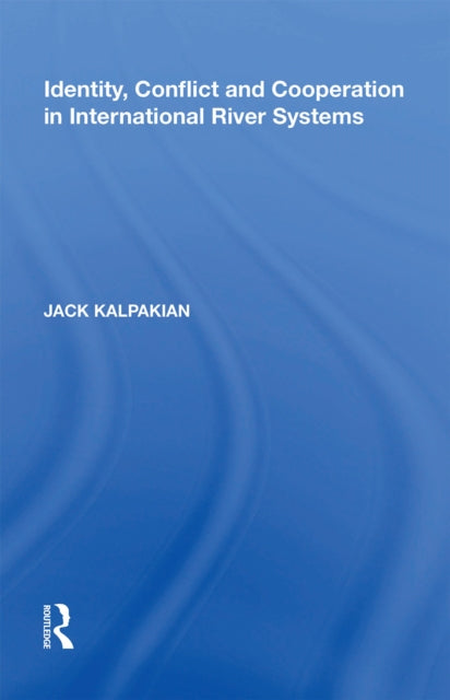 Book cover of: Identity, Conflict and Cooperation in International River Systems. By: Jack Kalpakian