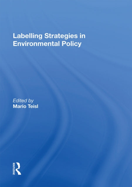 Book cover of: Labelling Strategies in Environmental Policy. By: Mario F. Teisl