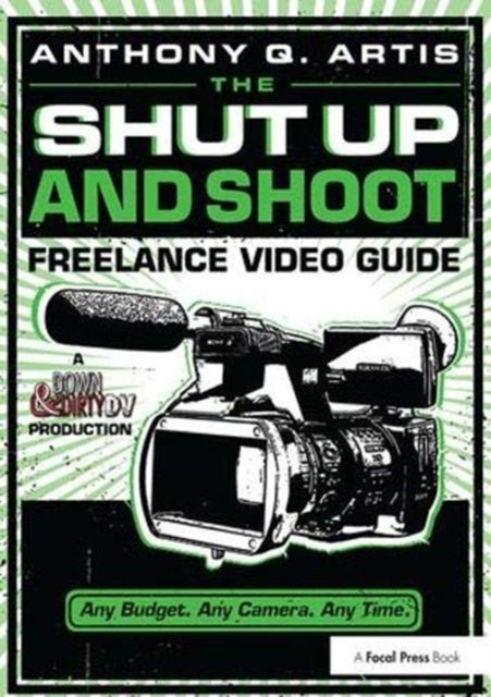 Book cover of: Shut Up and Shoot Freelance Video Guide