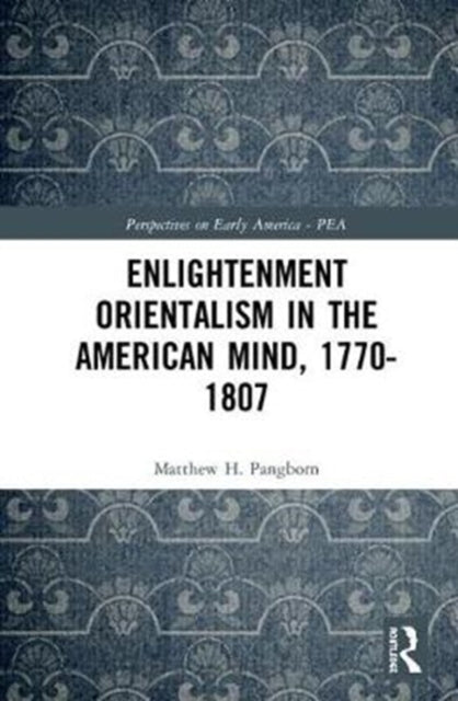 Book cover of: Enlightenment Orientalism in the American Mind, 1770-1807. By: Matthew H. Pangborn