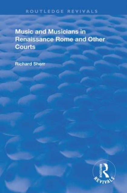 Book cover of: Music and Musicians in Renaissance Rome and Other Courts. By: Richard Sherr
