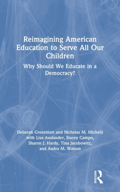 Book cover of: Reimagining American Education to Serve All Our Children. By: Deborah Greenblatt