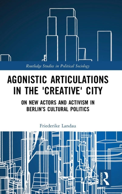 Book cover of: Agonistic Articulations in the 'Creative' City. By: Friederike Landau