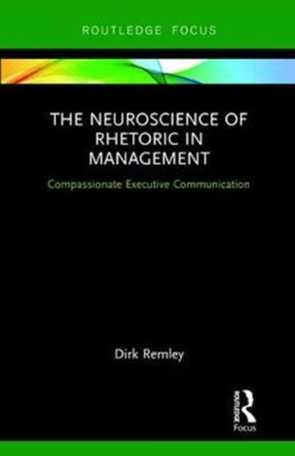 Book cover of: Neuroscience of Rhetoric in Management. By: Dirk Remley