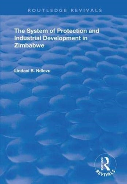 Book cover of: System of Protection and Industrial Development in Zimbabwe. By: Lindani B. Ndlovu