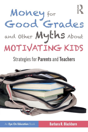 Money for Good Grades and Other Myths About Motivating Kids
