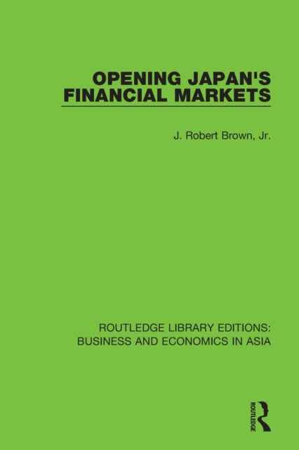 Book cover of: Opening Japan's Financial Markets. By: Brown, Jr., J. Robert