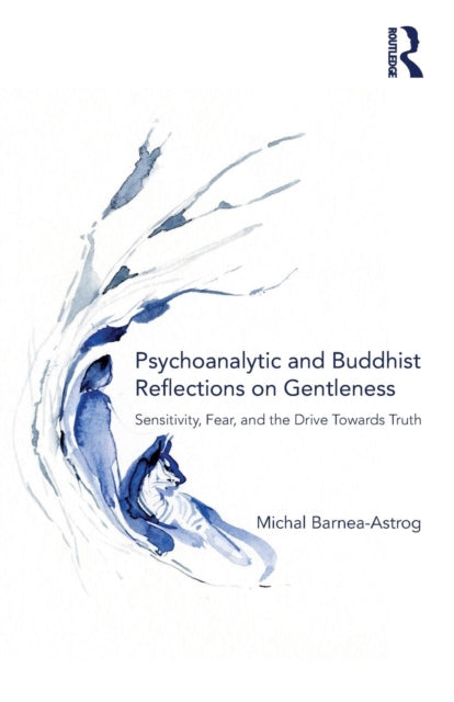 Book cover of: Psychoanalytic and Buddhist Reflections on Gentleness. By: Michal Barnea-Astrog